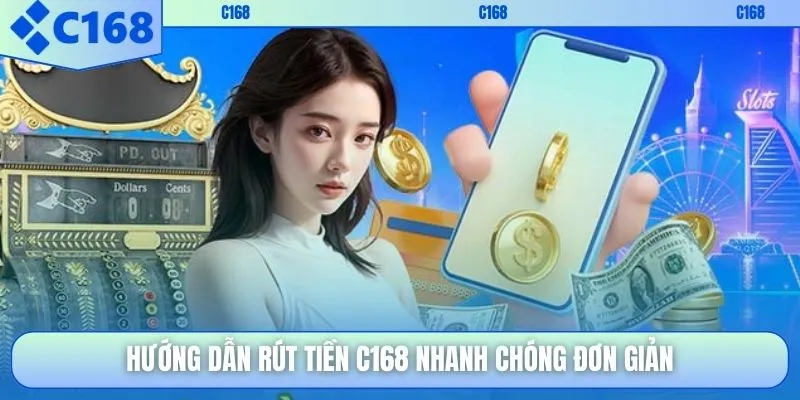 Rút tiền c168-hướng dẫ chi tiết